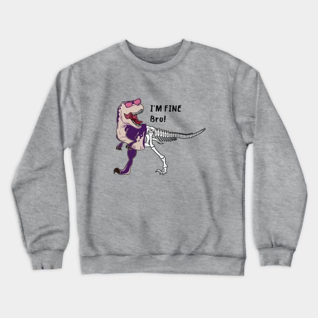 Dinosaur Say I'm Fine Bro! Crewneck Sweatshirt by Selva_design14